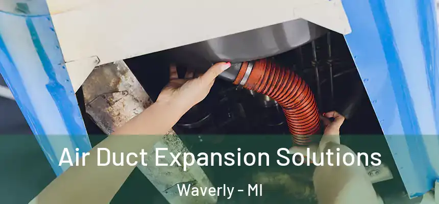 Air Duct Expansion Solutions Waverly - MI