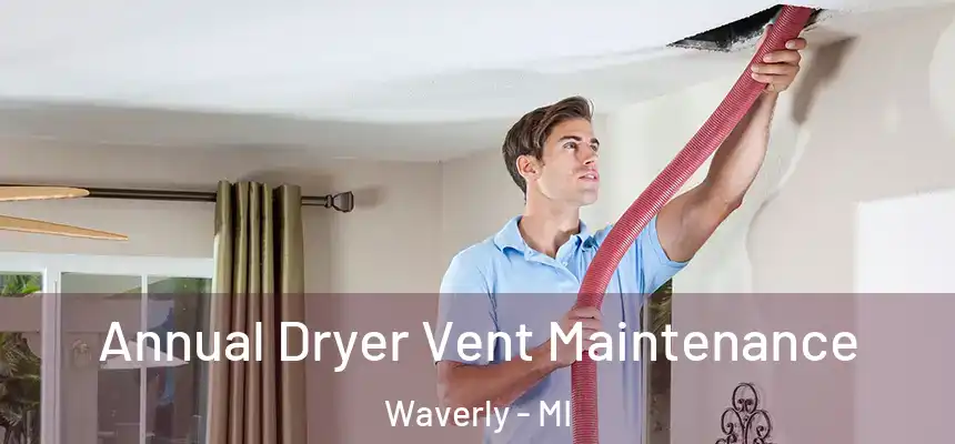  Annual Dryer Vent Maintenance Waverly - MI