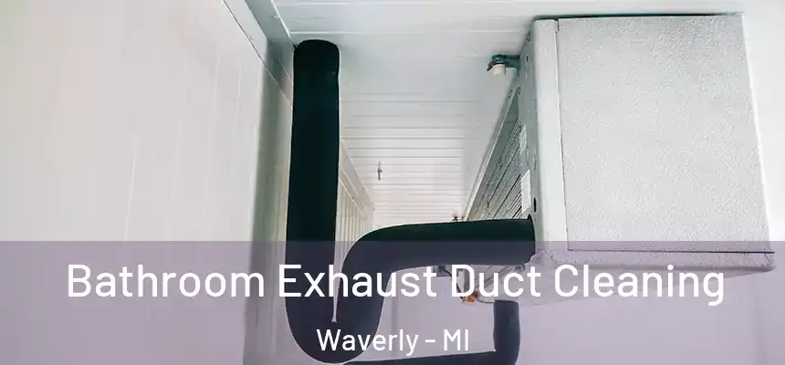Bathroom Exhaust Duct Cleaning Waverly - MI
