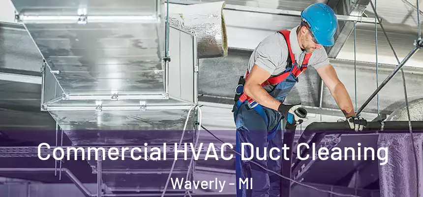Commercial HVAC Duct Cleaning Waverly - MI