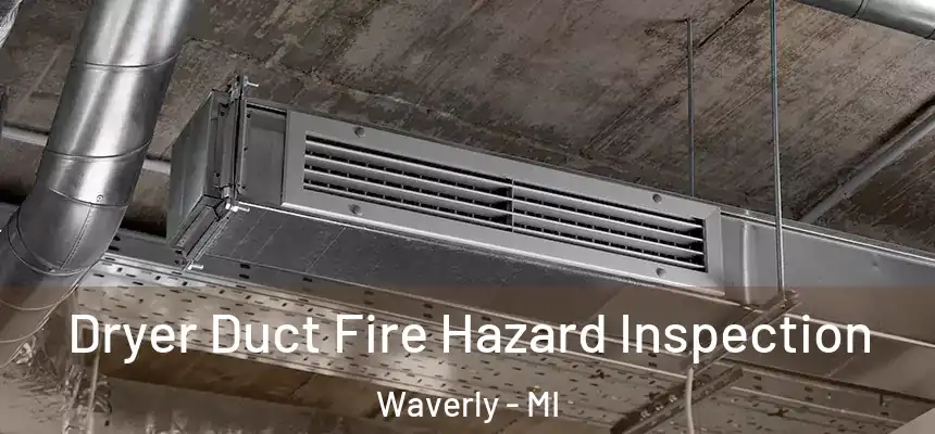 Dryer Duct Fire Hazard Inspection Waverly - MI