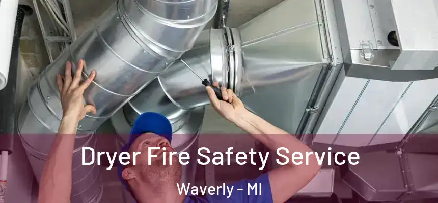 Dryer Fire Safety Service Waverly - MI