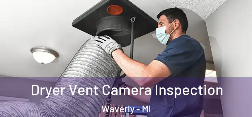 Dryer Vent Camera Inspection Waverly - MI