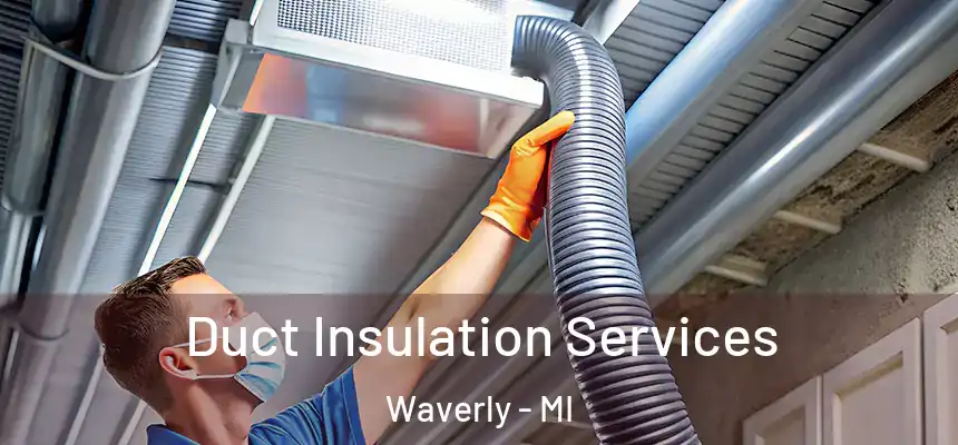  Duct Insulation Services Waverly - MI