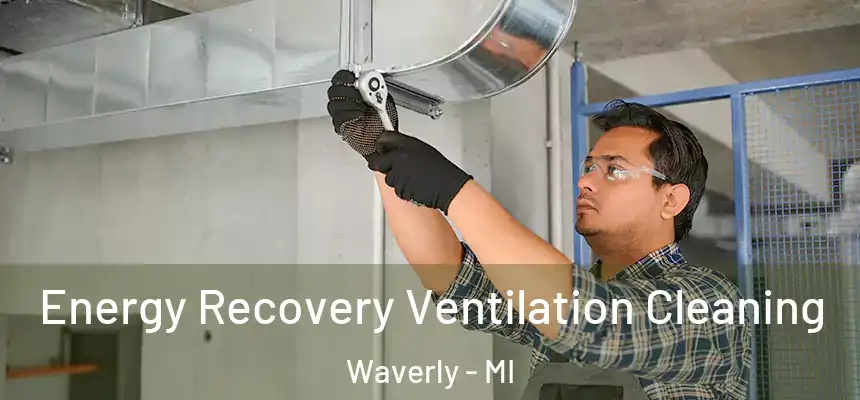 Energy Recovery Ventilation Cleaning Waverly - MI