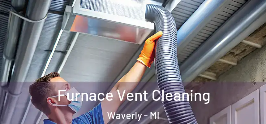  Furnace Vent Cleaning Waverly - MI