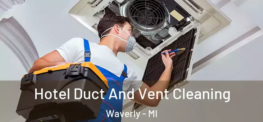  Hotel Duct And Vent Cleaning Waverly - MI