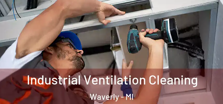  Industrial Ventilation Cleaning Waverly - MI