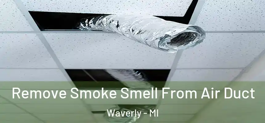 Remove Smoke Smell From Air Duct Waverly - MI