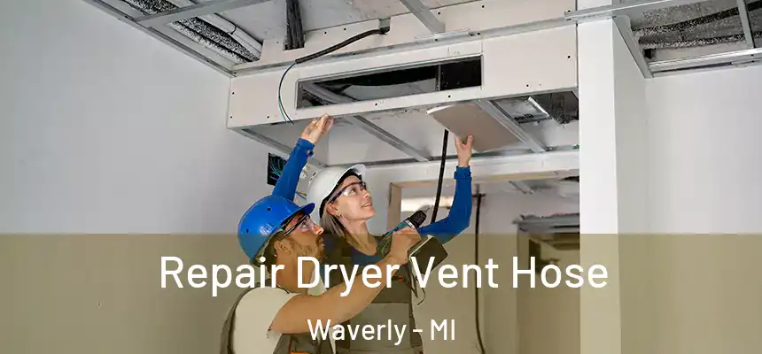 Repair Dryer Vent Hose Waverly - MI