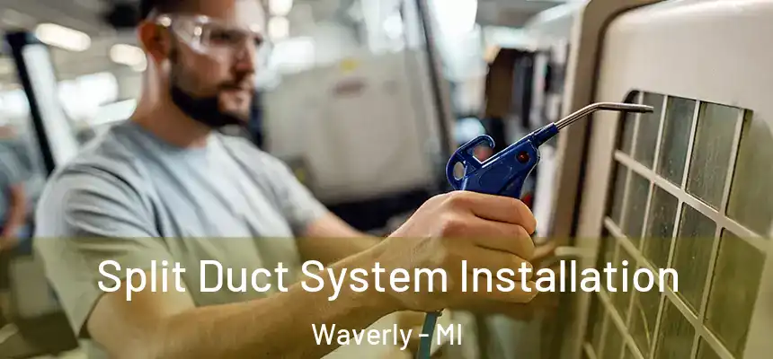Split Duct System Installation Waverly - MI