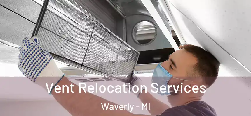 Vent Relocation Services Waverly - MI