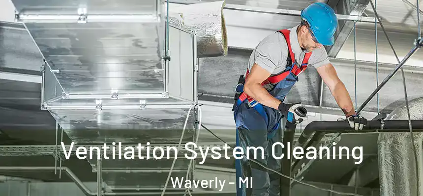 Ventilation System Cleaning Waverly - MI