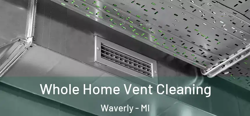Whole Home Vent Cleaning Waverly - MI
