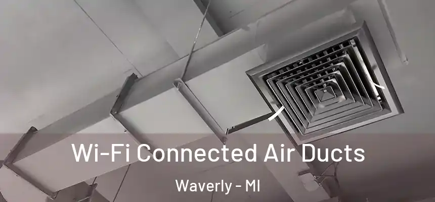 Wi-Fi Connected Air Ducts Waverly - MI